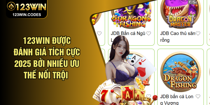 123WIN được đánh giá tích cực 2025 bởi nhiều ưu thế nổi trội 