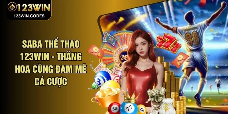 Saba Thể Thao 123WIN - Thăng Hoa Cùng Đam Mê Cá Cược