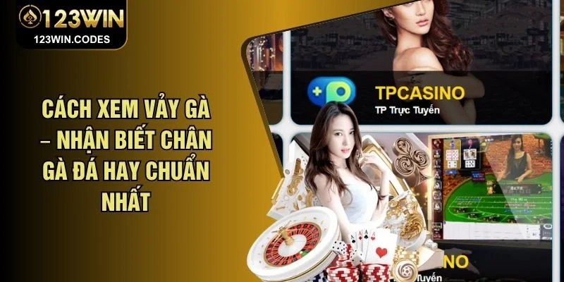 Cách Xem Vảy Gà – Nhận Biết Chân Gà Đá Hay Chuẩn Nhất