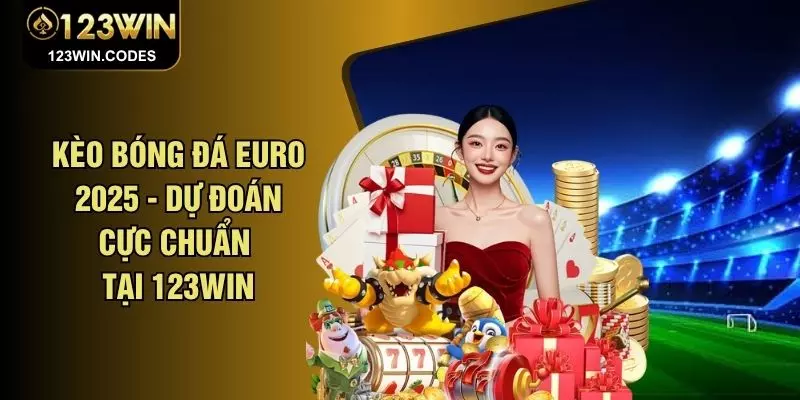 Kèo Bóng Đá Euro 2025 - Dự Đoán Cực Chuẩn Tại 123WIN