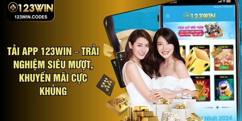 Tải app 123WIN – Trải nghiệm siêu mượt, khuyến mãi cực khủng